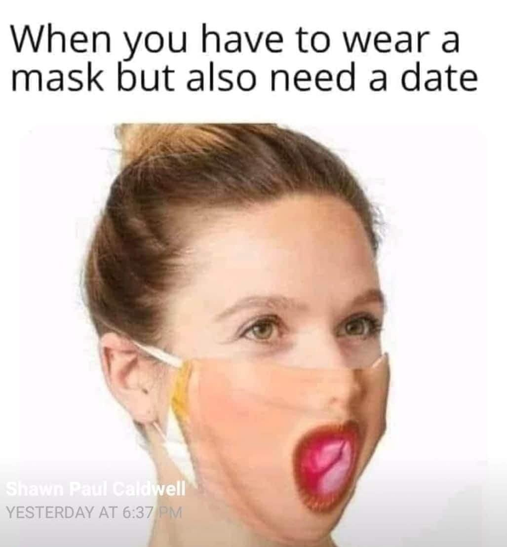 When You Have To Wear A Mask But Also Need A Date