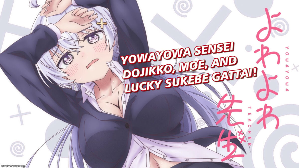 Yowayowa Sensei, Episode 1 &mdash; Dojikko, Moe, and Lucky Sukebe Gattai!