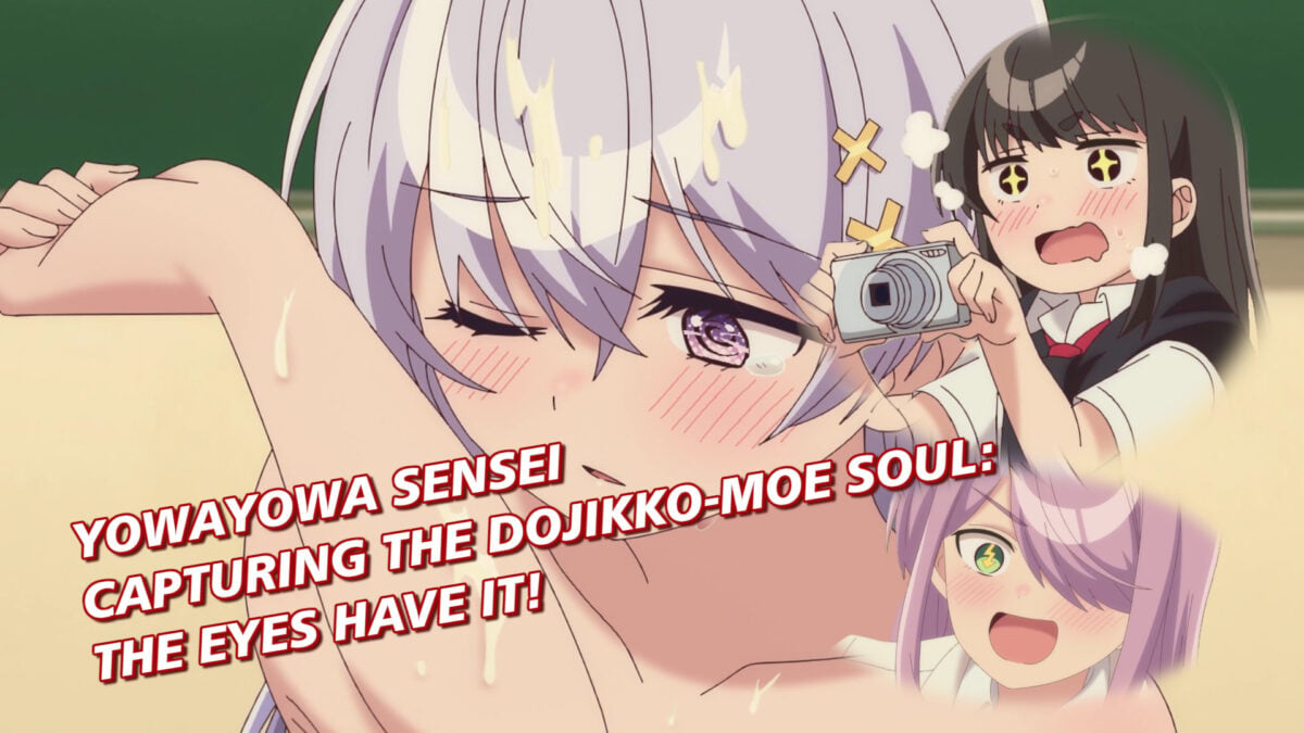 Yowayowa Sensei, Episode 6 &mdash; Capturing the Dojikko-Moe Soul: The Eyes Have It!